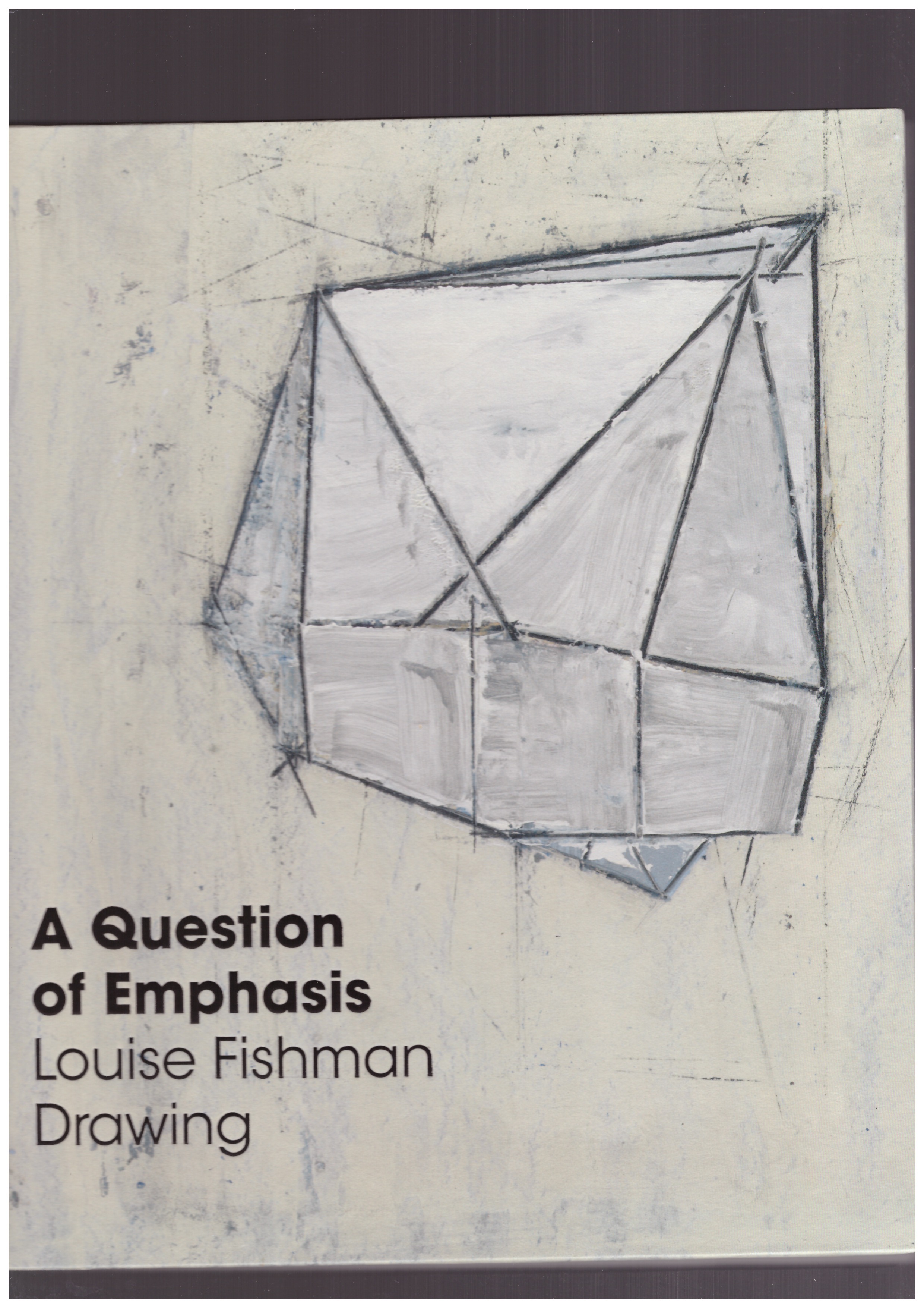 FISHMAN, Louise - A Question of Emphasis: Louise Fishman Drawing